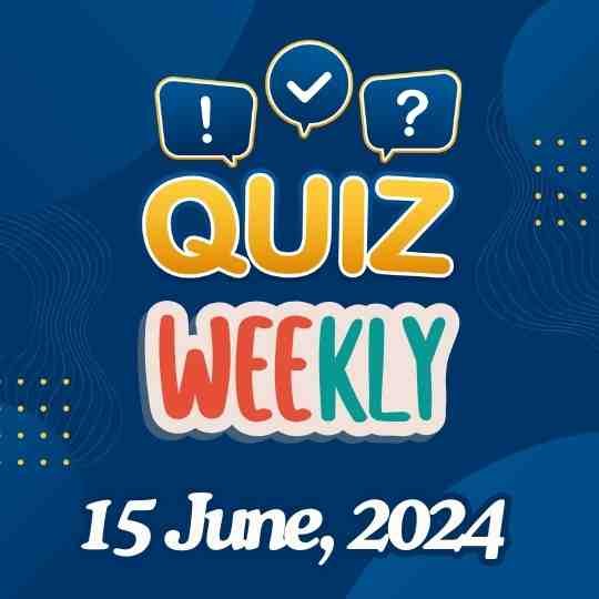 Current Affairs Weekly Quiz June 15, 2024